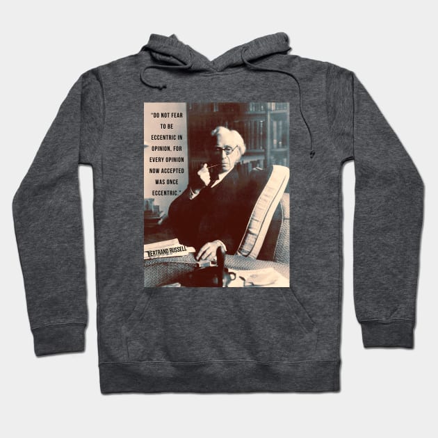 Bertrand Russell quote: “Do not fear to be eccentric in opinion,....” Hoodie by artbleed